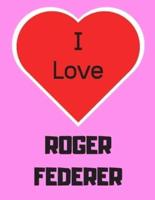 I Love ROGER FEDERER
