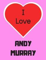 I Love ANDY MURRAY