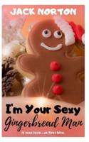 I'm Your Sexy Gingerbread Man