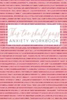 This Too Shall Pass Anxiety Workbook