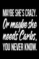 Maybe She's Crazy. Or Maybe She Needs Carbs. You Never Know.