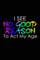 I See No Good Reason to Act My Age