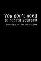 You Don't Need to Repeat Yourself. I Ignored You Just Fine the First Time