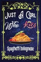 Just A Girl Who Loves Spaghetti-Bolognese