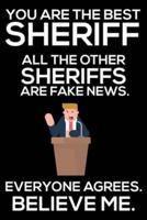 You Are The Best Sheriff All The Other Sheriffs Are Fake News. Everyone Agrees. Believe Me.