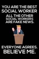You Are The Best Social Worker All The Other Social Workers Are Fake News. Everyone Agrees. Believe Me.