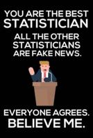You Are The Best Statistician All The Other Statisticians Are Fake News. Everyone Agrees. Believe Me.
