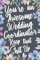 You're An Awesome Wedding Coordinator Keep That Shit Up