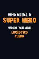 Who Need A SUPER HERO, When You Are Logistics Clerk