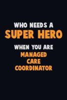 Who Need A SUPER HERO, When You Are Managed Care Coordinator