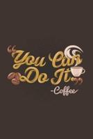You Can Do It -Coffee