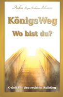 KönigsWeg - Wo bist du?: Geleit für den rechten Aufstieg