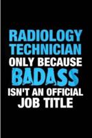Radiology Technician Only Because Badass Isn't an Official Job Title