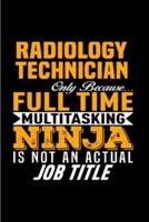 Radiology Technician Only Because Full Time Multitasking Ninja Is Not an Actual Job Title