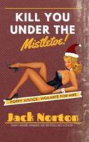 Kill You Under The Mistletoe: A Pulp Fiction Noir Story Of Revenge