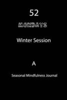 52 Mondays Winter Session A Seasonal Mindfulness Journal