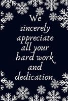 We Sincerely Appreciate All Your Hard Work and Dedication.