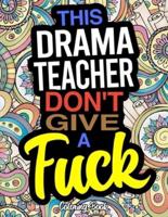 This Drama Teacher Don't Give A Fuck
