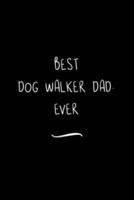 Best Dog Walker Dad. Ever