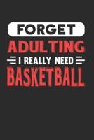 Forget Adulting I Really Need Basketball