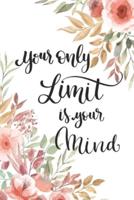 Your Only Limits Is Your Mind