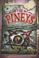 The Pineys: Book 1:  My Cousin, the Piney