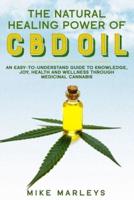 The Natural Healing Power Of CBD Oil: An Easy-To-Understand Guide To Knowledge, Joy, Health, And Wellness Through Medicinal Cannabis. Get One Book And Plant One Tree