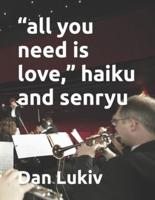 "all you need is love," haiku and senryu
