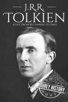 J. R. R. Tolkien: A Life from Beginning to End