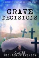 Grave Decisions: A Detective Sophie Whitton Story