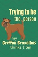 Trying to Be the Person My Griffon Bruxellois Thinks I Am