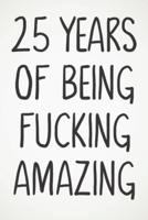 25 Years Of Being Fucking Amazing