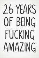 26 Years Of Being Fucking Amazing