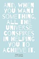 And, When You Want Something, All the Universe Conspires in Helping You to Achieve It.