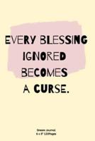 Every Blessing Ignored Becomes a Curse.
