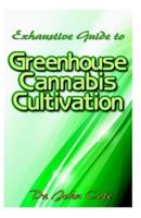 Exhaustive Guide to Greenhouse Cannabis Cultivation