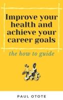 Improve Your Health and Achieve Your Career Goals