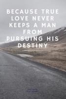 Because True Love Never Keeps a Man from Pursuing His Destiny