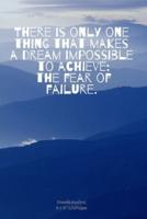 There Is Only One Thing That Makes a Dream Impossible to Achieve