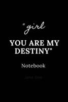 Girl You Are My Destiny Notebook
