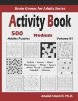 Activity Book: 500 Medium Logic Puzzles (Sudoku, Kakuro, Hitori, Minesweeper, Masyu, Suguru, Binary Puzzle, Slitherlink, Futoshiki, Fillomino)