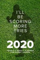 I'll Be Scoring More Tries In 2020 - Yearly And Weekly Planner