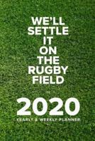 We'll Settle It On The Rugby Field In 2020 - Yearly And Weekly Planner