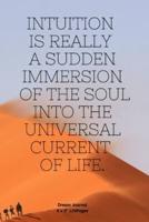 Intuition Is Really a Sudden Immersion of the Soul Into the Universal Current of Life.