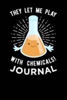They Let Me Play With Chemicals Journal