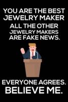 You Are The Best Jewelry Maker All The Other Jewelry Makers Are Fake News. Everyone Agrees. Believe Me.