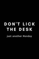 Don't Lick The Desk Just Another Monday