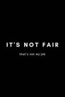 It's Not Fair That's Not My Job