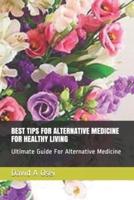 Best Tips for Alternative Medicine for Healthy Living