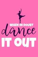 When In Doubt Dance It Out